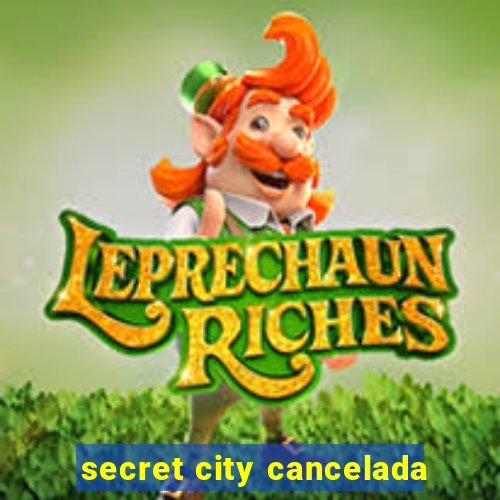 secret city cancelada